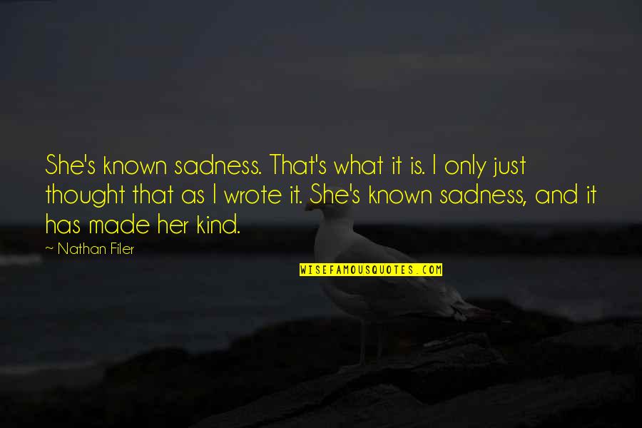Filer Quotes By Nathan Filer: She's known sadness. That's what it is. I
