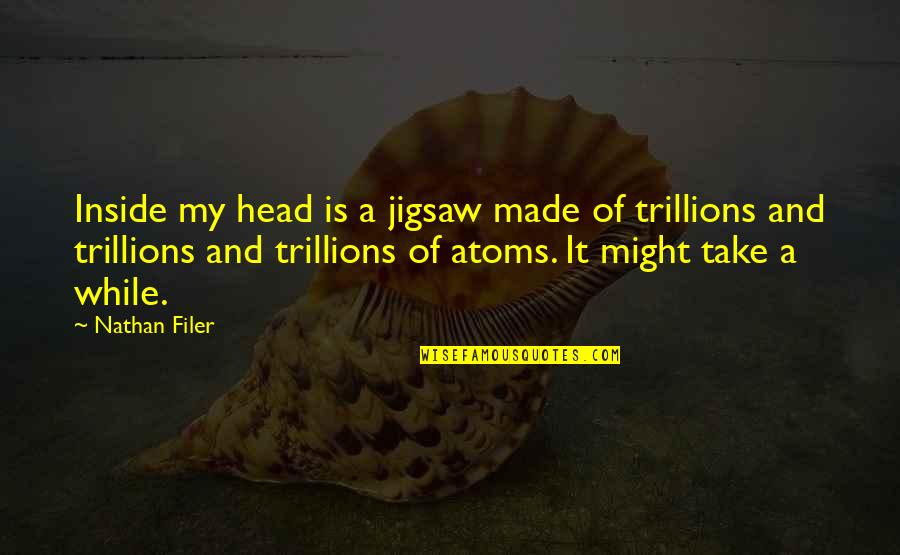Filer Quotes By Nathan Filer: Inside my head is a jigsaw made of