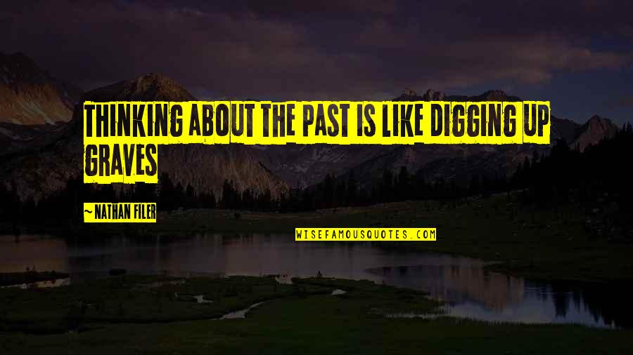 Filer Quotes By Nathan Filer: Thinking about the past is like digging up