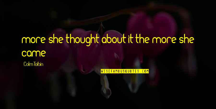 Fileratings Quotes By Colm Toibin: more she thought about it the more she