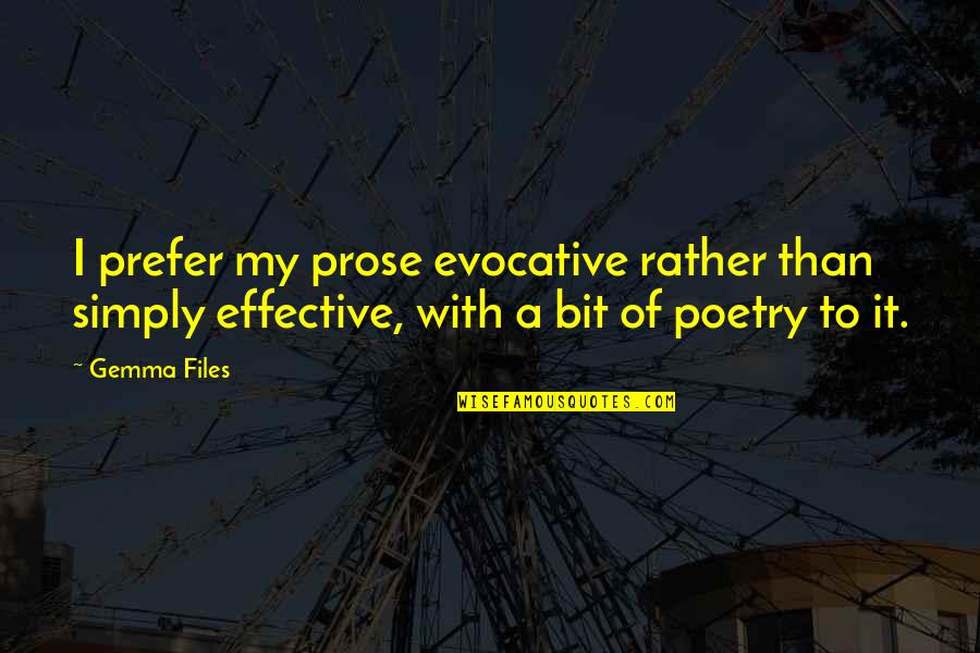 Files Quotes By Gemma Files: I prefer my prose evocative rather than simply