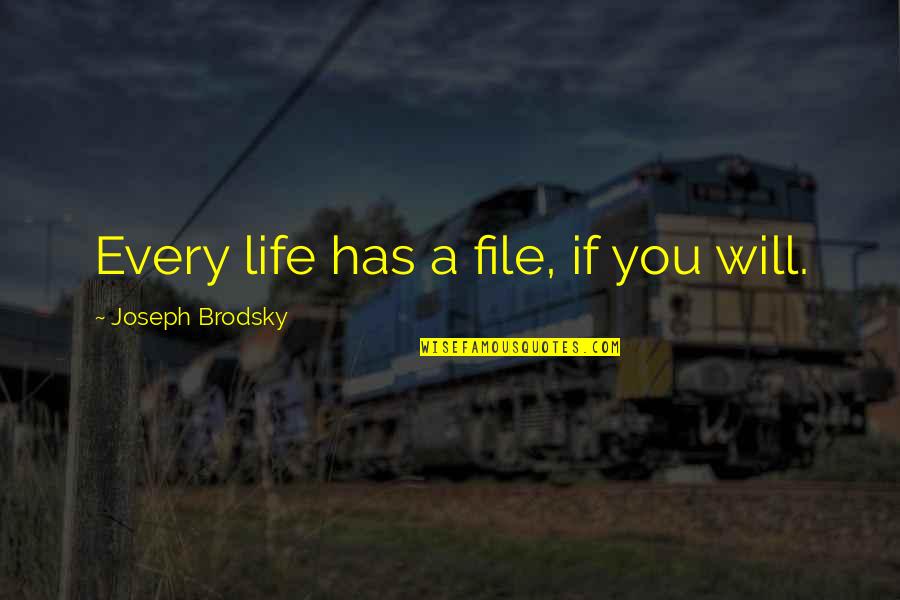 Files Quotes By Joseph Brodsky: Every life has a file, if you will.