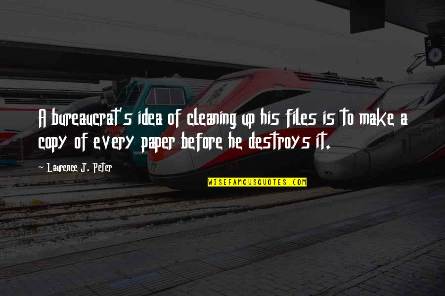 Files Quotes By Laurence J. Peter: A bureaucrat's idea of cleaning up his files Files Quotes By Laurence J. Peter: A bureaucrat's idea of cleaning up his files