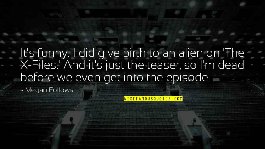 Files Quotes By Megan Follows: It's funny. I did give birth to an