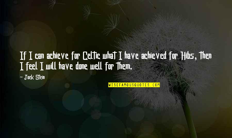 Filets Quotes By Jock Stein: If I can achieve for Celtic what I