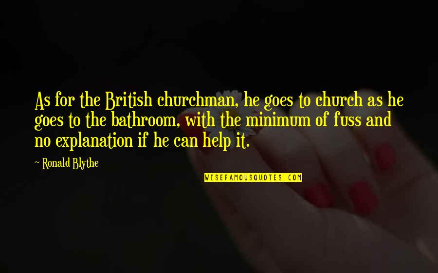 Filfth Quotes By Ronald Blythe: As for the British churchman, he goes to Filfth Quotes By Ronald Blythe: As for the British churchman, he goes to