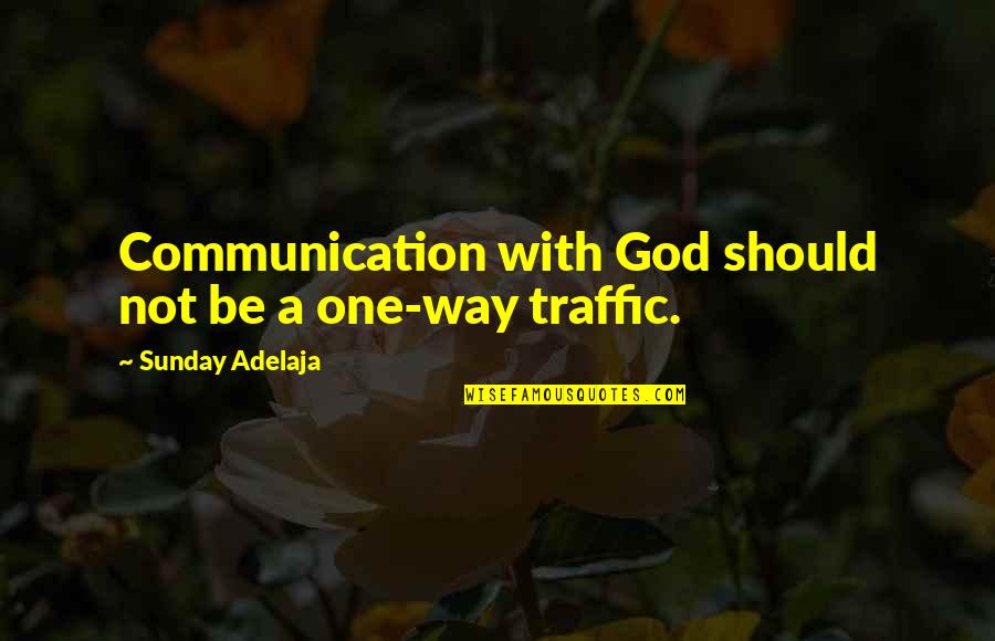 Filhaal Quotes By Sunday Adelaja: Communication with God should not be a one-way Filhaal Quotes By Sunday Adelaja: Communication with God should not be a one-way