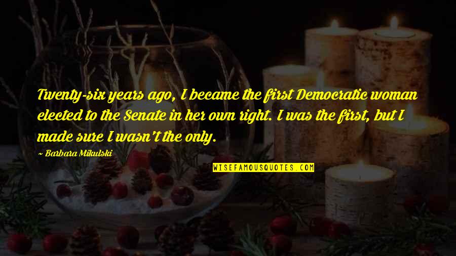 Filharmonie Quotes By Barbara Mikulski: Twenty-six years ago, I became the first Democratic Filharmonie Quotes By Barbara Mikulski: Twenty-six years ago, I became the first Democratic