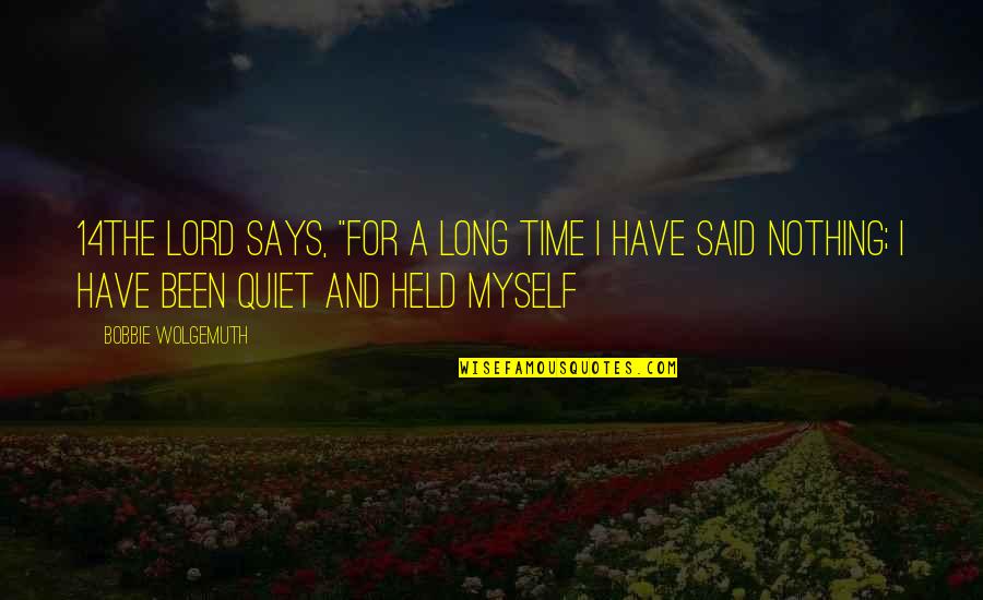 Filharmonie Quotes By Bobbie Wolgemuth: 14The LORD says, "For a long time I