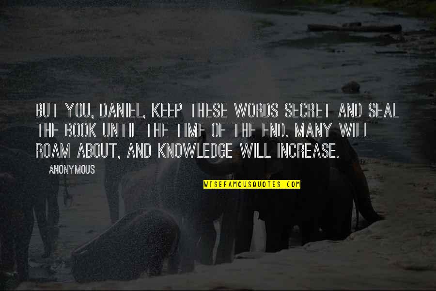 Filhinha Quotes By Anonymous: But you, Daniel, keep these words secret and