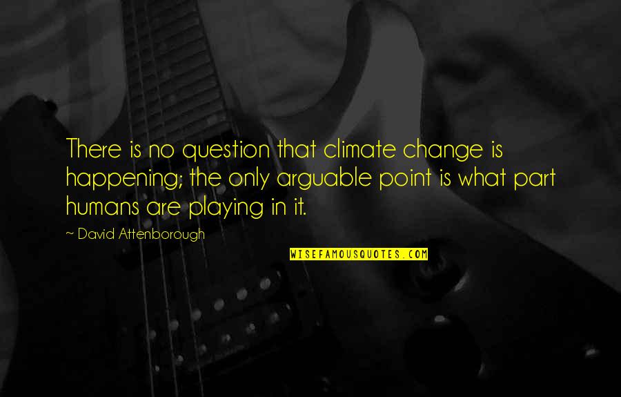 Filhote De Pombo Quotes By David Attenborough: There is no question that climate change is