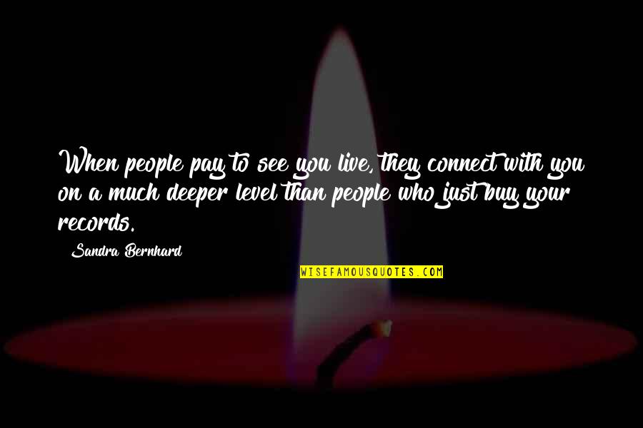 Filhote De Pombo Quotes By Sandra Bernhard: When people pay to see you live, they