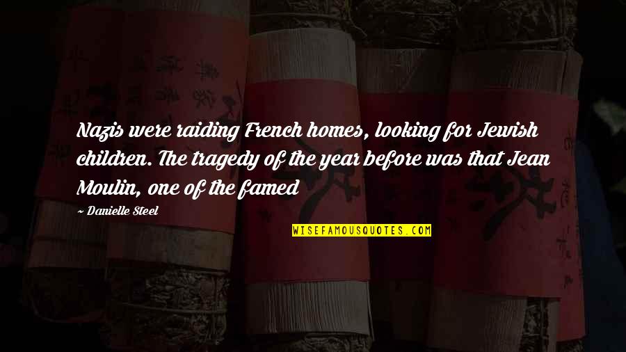 Fili Kili Quotes By Danielle Steel: Nazis were raiding French homes, looking for Jewish