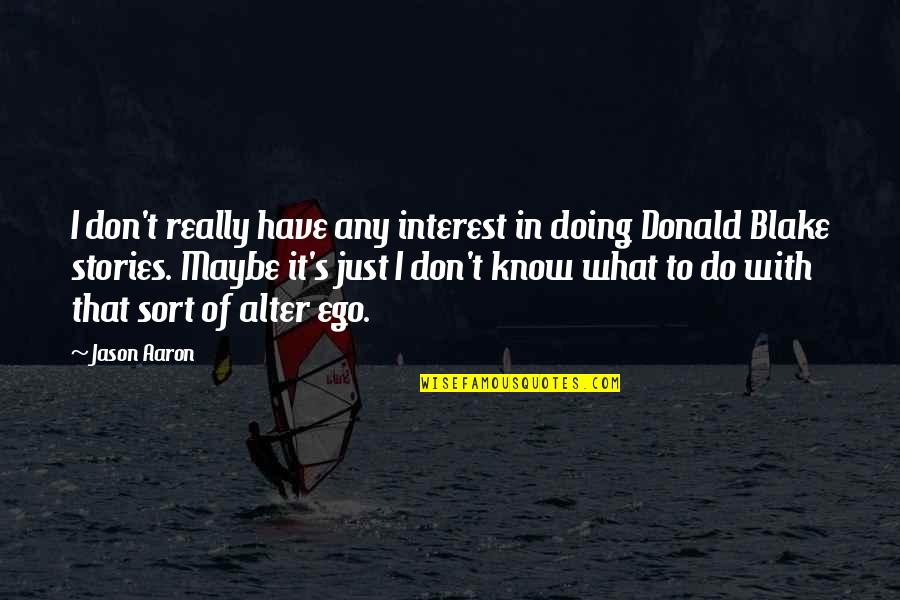 Filial Ingratitude Quotes By Jason Aaron: I don't really have any interest in doing