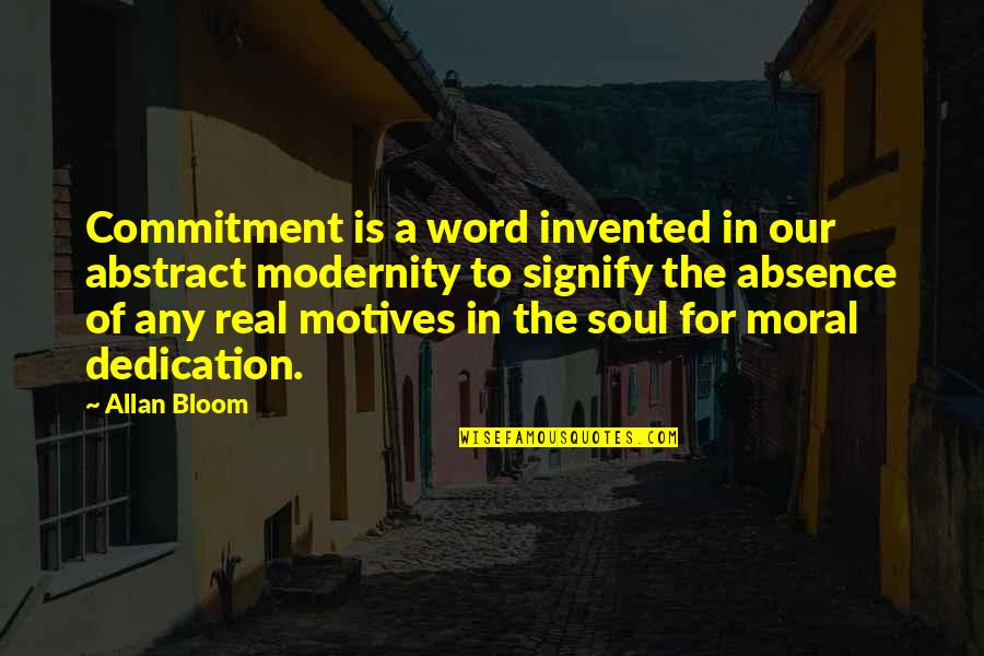 Filial Quotes By Allan Bloom: Commitment is a word invented in our abstract