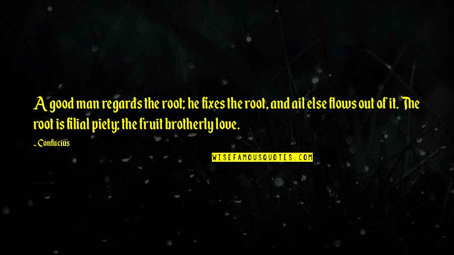 Filial Quotes By Confucius: A good man regards the root; he fixes