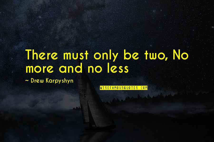 Filial Quotes By Drew Karpyshyn: There must only be two, No more and