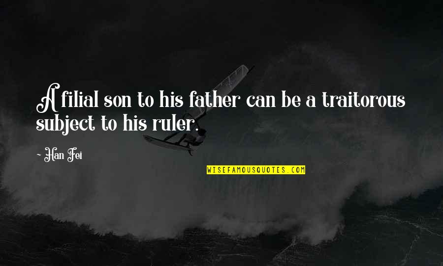 Filial Quotes By Han Fei: A filial son to his father can be