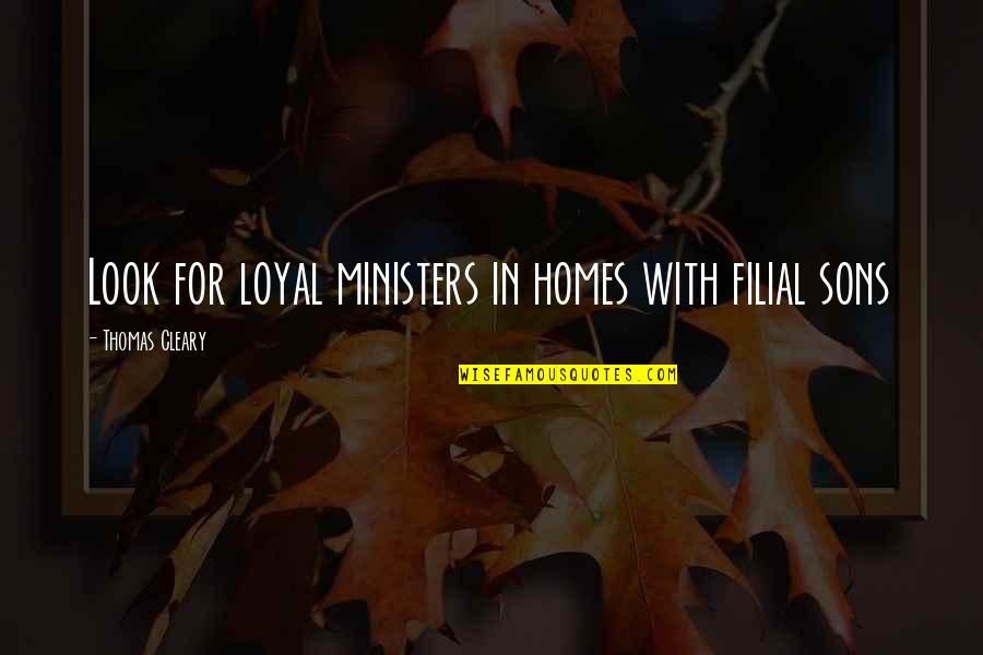 Filial Quotes By Thomas Cleary: Look for loyal ministers in homes with filial