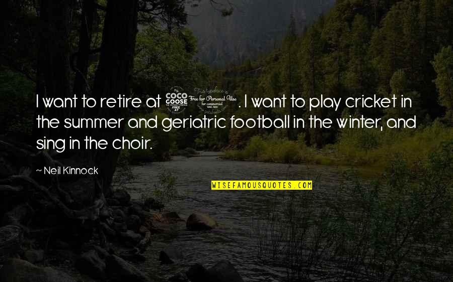 Filiament Quotes By Neil Kinnock: I want to retire at 50. I want