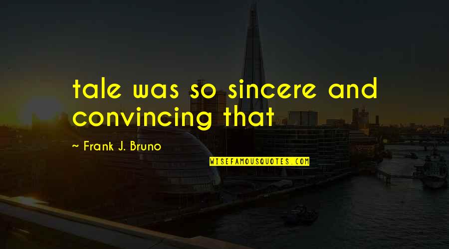 Filiation Larousse Quotes By Frank J. Bruno: tale was so sincere and convincing that Filiation Larousse Quotes By Frank J. Bruno: tale was so sincere and convincing that