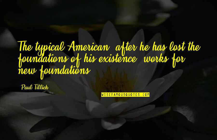 Filiation Quotes By Paul Tillich: The typical American, after he has lost the