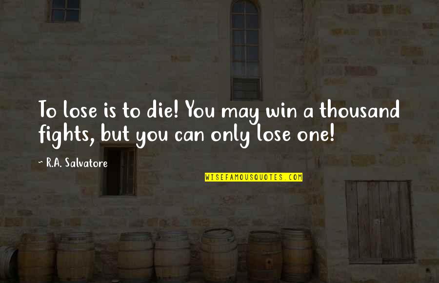 Filiation Quotes By R.A. Salvatore: To lose is to die! You may win