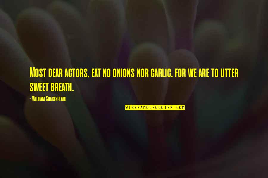 Filiations Quotes By William Shakespeare: Most dear actors, eat no onions nor garlic,