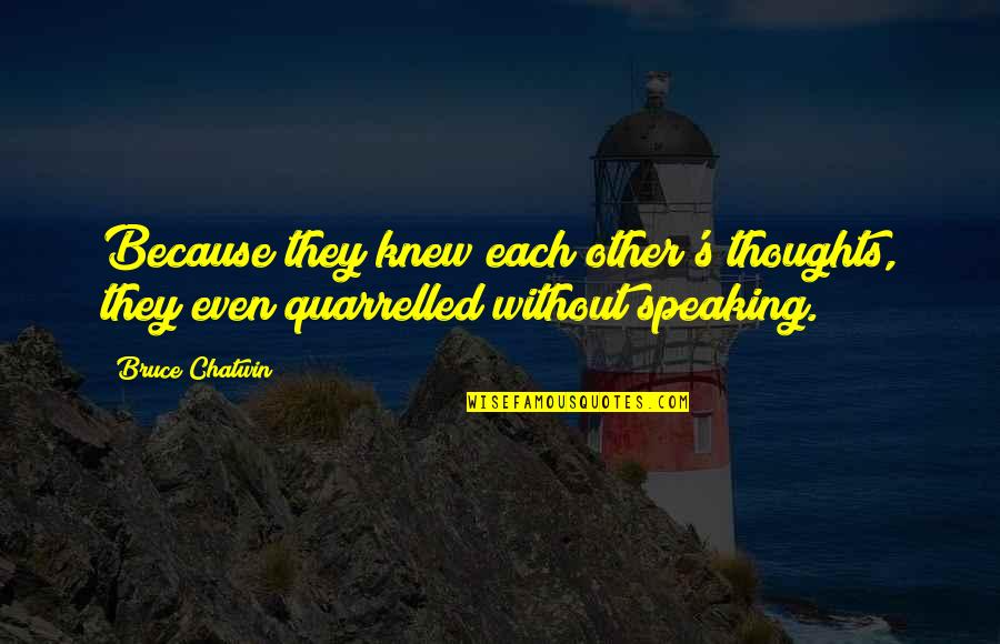 Filiatrault 2014 Quotes By Bruce Chatwin: Because they knew each other's thoughts, they even