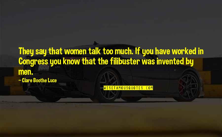 Filibuster Quotes By Clare Boothe Luce: They say that women talk too much. If