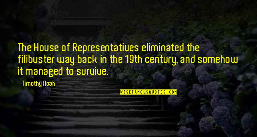 Filibuster Quotes By Timothy Noah: The House of Representatives eliminated the filibuster way