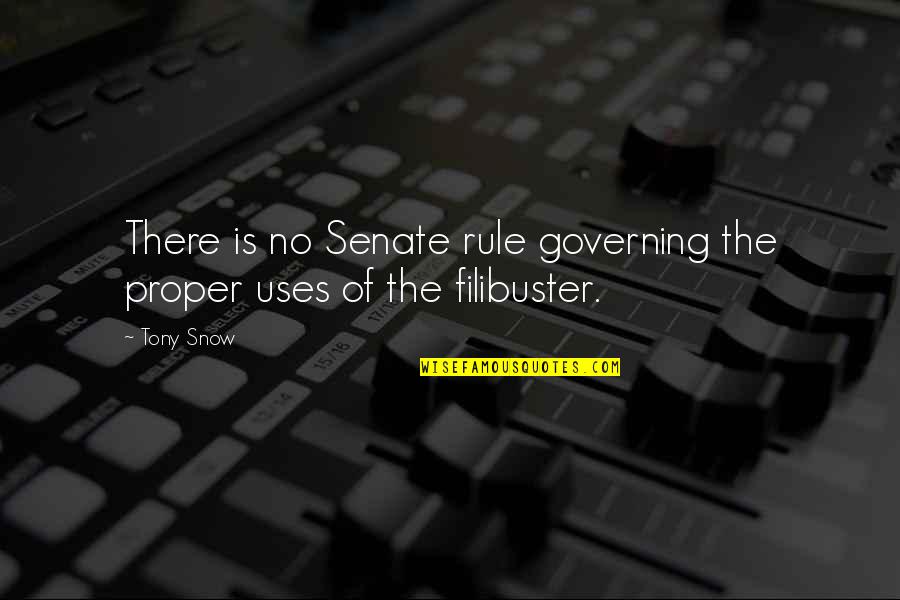 Filibuster Quotes By Tony Snow: There is no Senate rule governing the proper