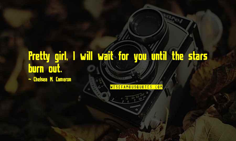Filibusterismo Characters Quotes By Chelsea M. Cameron: Pretty girl, I will wait for you until Filibusterismo Characters Quotes By Chelsea M. Cameron: Pretty girl, I will wait for you until
