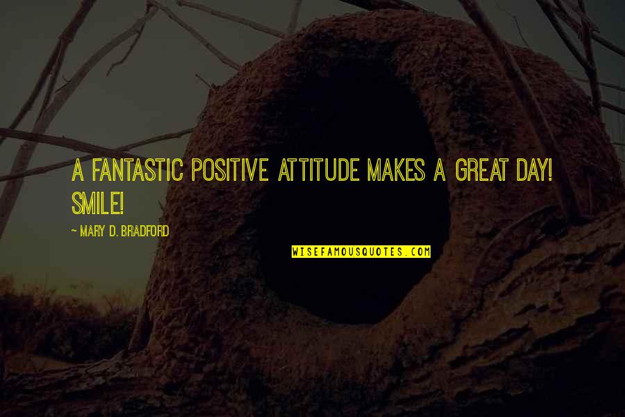 Filibusterismo Wikipedia Quotes By Mary D. Bradford: A fantastic positive ATTITUDE makes a great day! Filibusterismo Wikipedia Quotes By Mary D. Bradford: A fantastic positive ATTITUDE makes a great day!