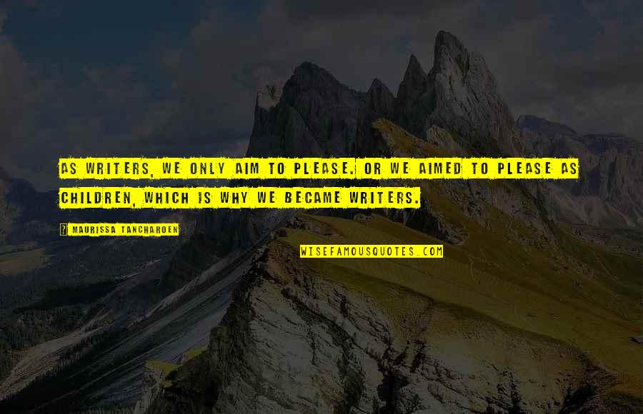 Filicide Wikipedia Quotes By Maurissa Tancharoen: As writers, we only aim to please. Or Filicide Wikipedia Quotes By Maurissa Tancharoen: As writers, we only aim to please. Or