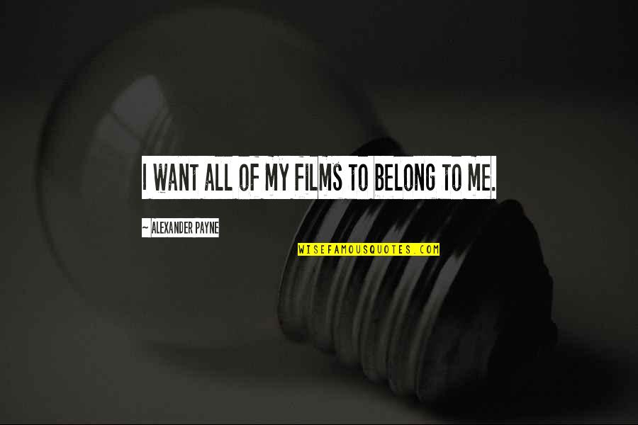 Filiform Antennae Quotes By Alexander Payne: I want all of my films to belong Filiform Antennae Quotes By Alexander Payne: I want all of my films to belong