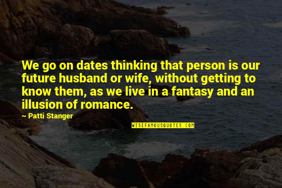 Filiform Antennae Quotes By Patti Stanger: We go on dates thinking that person is Filiform Antennae Quotes By Patti Stanger: We go on dates thinking that person is