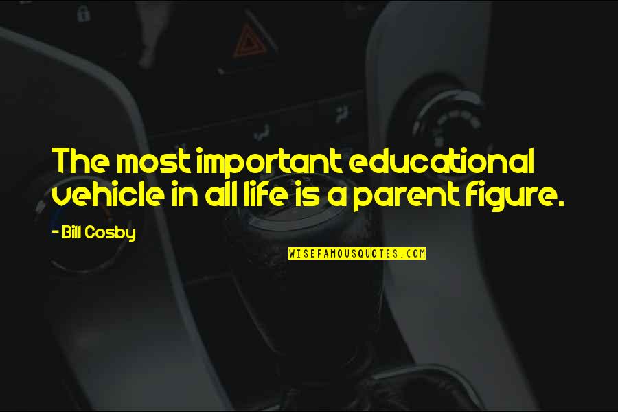 Filiform Wart Quotes By Bill Cosby: The most important educational vehicle in all life