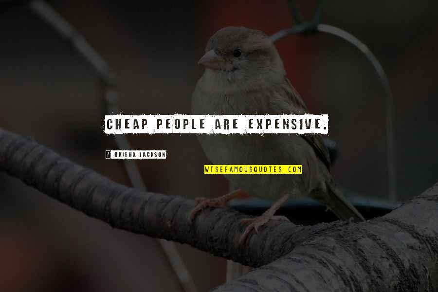 Filiforms Quotes By Okisha Jackson: Cheap people are expensive.