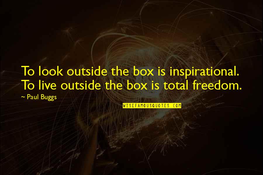 Filigrain Quotes By Paul Buggs: To look outside the box is inspirational. To