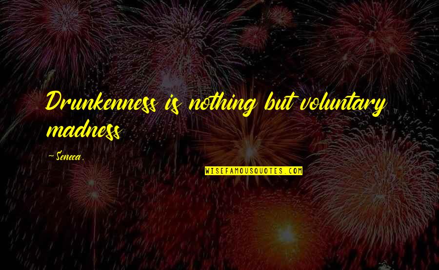 Filigrana Quotes By Seneca.: Drunkenness is nothing but voluntary madness