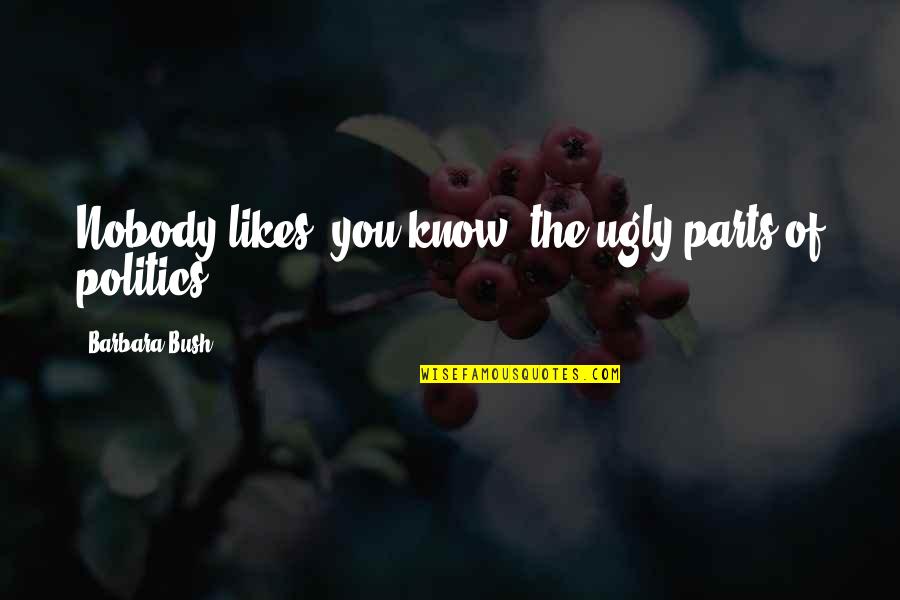Filigrana Significado Quotes By Barbara Bush: Nobody likes, you know, the ugly parts of