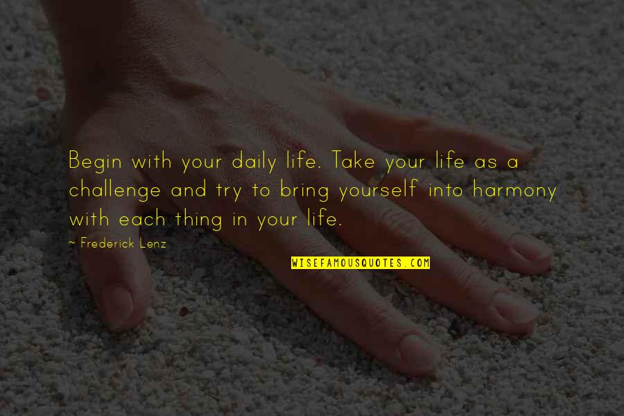 Filigreed Gown Quotes By Frederick Lenz: Begin with your daily life. Take your life Filigreed Gown Quotes By Frederick Lenz: Begin with your daily life. Take your life