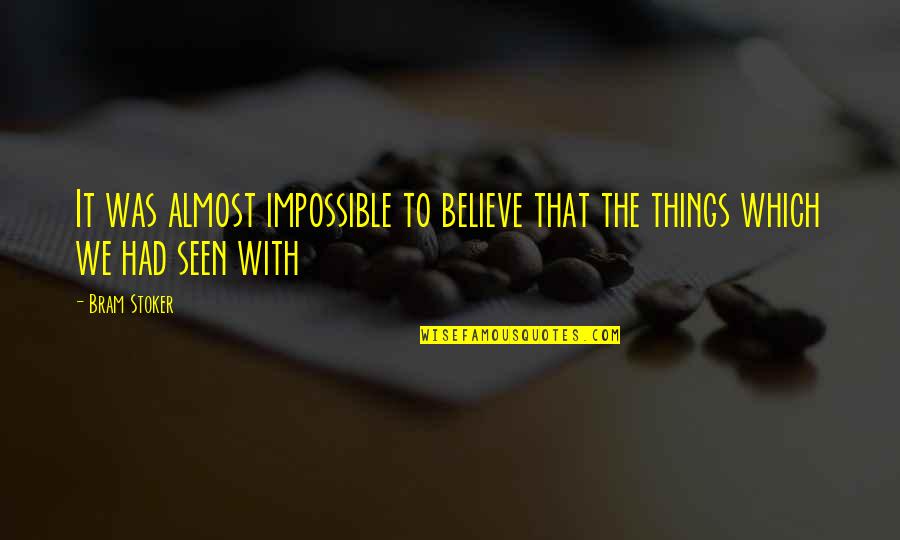 Filika Olympiakoy Quotes By Bram Stoker: It was almost impossible to believe that the