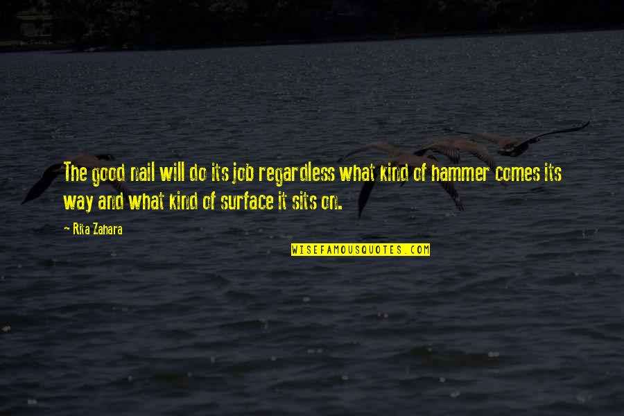 Filiki Timoteo Quotes By Rita Zahara: The good nail will do its job regardless Filiki Timoteo Quotes By Rita Zahara: The good nail will do its job regardless