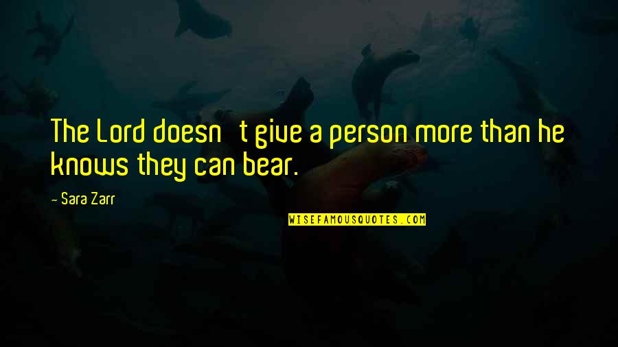 Filiki Timoteo Quotes By Sara Zarr: The Lord doesn't give a person more than