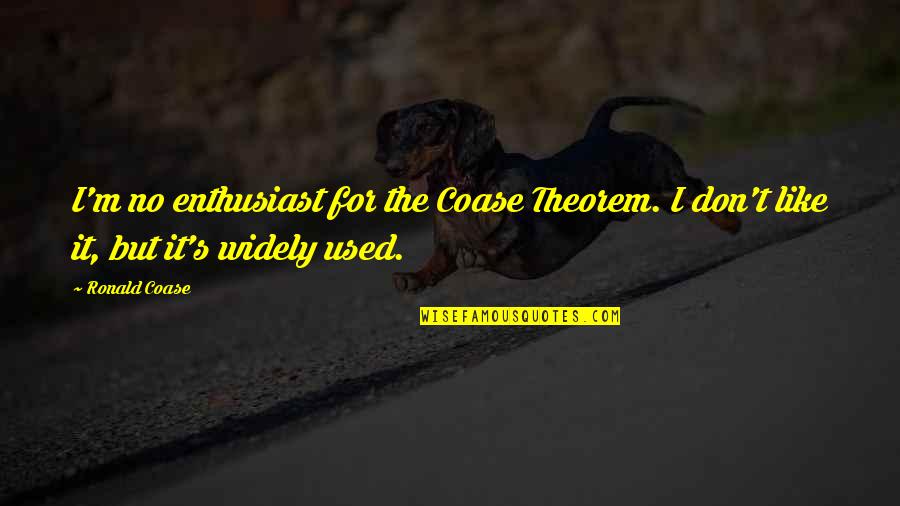 Filimon B Quotes By Ronald Coase: I'm no enthusiast for the Coase Theorem. I