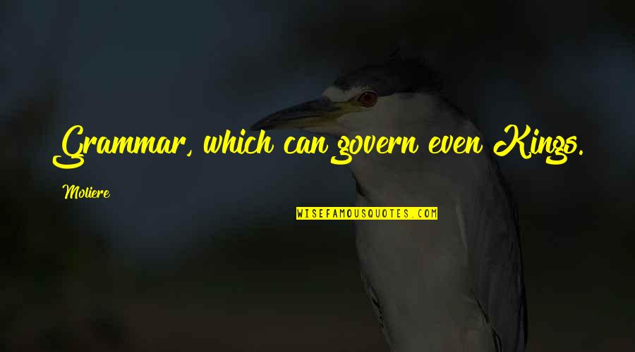 Filimon Banda Quotes By Moliere: Grammar, which can govern even Kings.