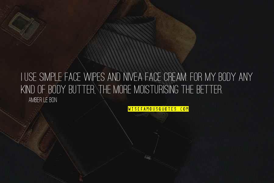 Filimon Ramos Quotes By Amber Le Bon: I use Simple face wipes and Nivea face Filimon Ramos Quotes By Amber Le Bon: I use Simple face wipes and Nivea face