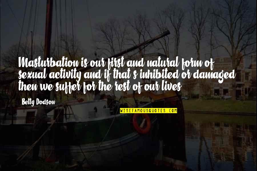 Filimone Waqabaca Quotes By Betty Dodson: Masturbation is our first and natural form of Filimone Waqabaca Quotes By Betty Dodson: Masturbation is our first and natural form of